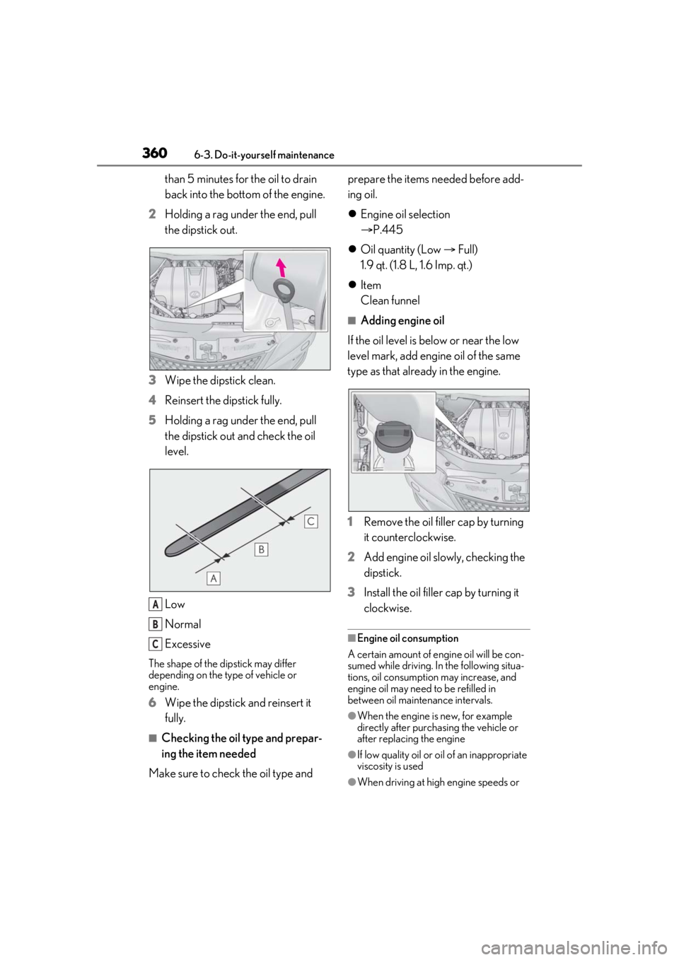 LEXUS RX350 2021 Owners Manual 3606-3. Do-it-yourself maintenance
than 5 minutes for the oil to drain
back into the bottom of the engine.
2 Holding a rag under the end, pull
the dipstick out.
3 Wipe the dipstick clean.
4 Reinsert LEXUS RX350 2021 Owners Manual 3606-3. Do-it-yourself maintenance
than 5 minutes for the oil to drain
back into the bottom of the engine.
2 Holding a rag under the end, pull
the dipstick out.
3 Wipe the dipstick clean.
4 Reinsert