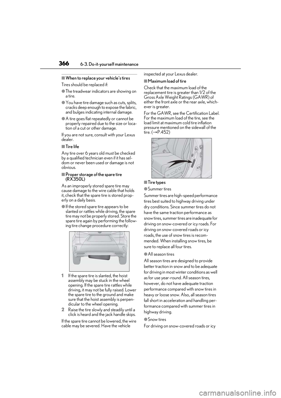 LEXUS RX350 2021 Owners Manual 3666-3. Do-it-yourself maintenance
■When to replace your vehicle’s tires
Tires should be replaced if:
●The treadwear indicators are showing on
a tire.
●You have tire damage such as cuts, spli LEXUS RX350 2021 Owners Manual 3666-3. Do-it-yourself maintenance
■When to replace your vehicle’s tires
Tires should be replaced if:
●The treadwear indicators are showing on
a tire.
●You have tire damage such as cuts, spli