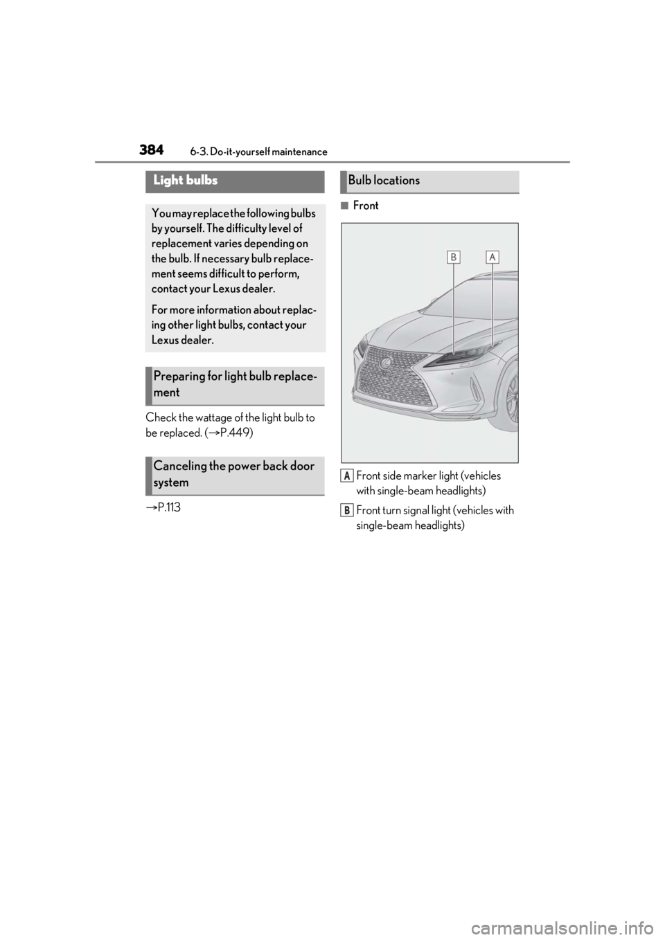 LEXUS RX350 2021 Owners Manual 3846-3. Do-it-yourself maintenance
Check the wattage of the light bulb to
be replaced. (P.449)
P.113
■Front
Front side marker light (vehicles
with single-beam headlights)
Front turn signal LEXUS RX350 2021 Owners Manual 3846-3. Do-it-yourself maintenance
Check the wattage of the light bulb to
be replaced. (P.449)
P.113
■Front
Front side marker light (vehicles
with single-beam headlights)
Front turn signal