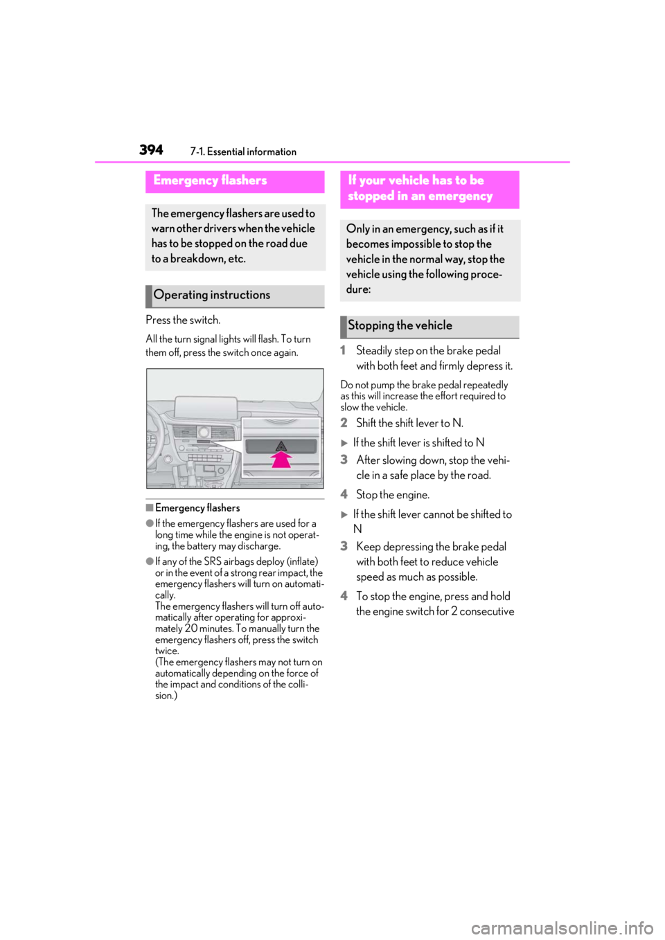 LEXUS RX350 2021 Owners Manual 3947-1. Essential information
7-1.Essential information
Press the switch.
All the turn signal lights will flash. To turn
them off, press the switch once again.
■Emergency flashers
●If the emergen LEXUS RX350 2021 Owners Manual 3947-1. Essential information
7-1.Essential information
Press the switch.
All the turn signal lights will flash. To turn
them off, press the switch once again.
■Emergency flashers
●If the emergen