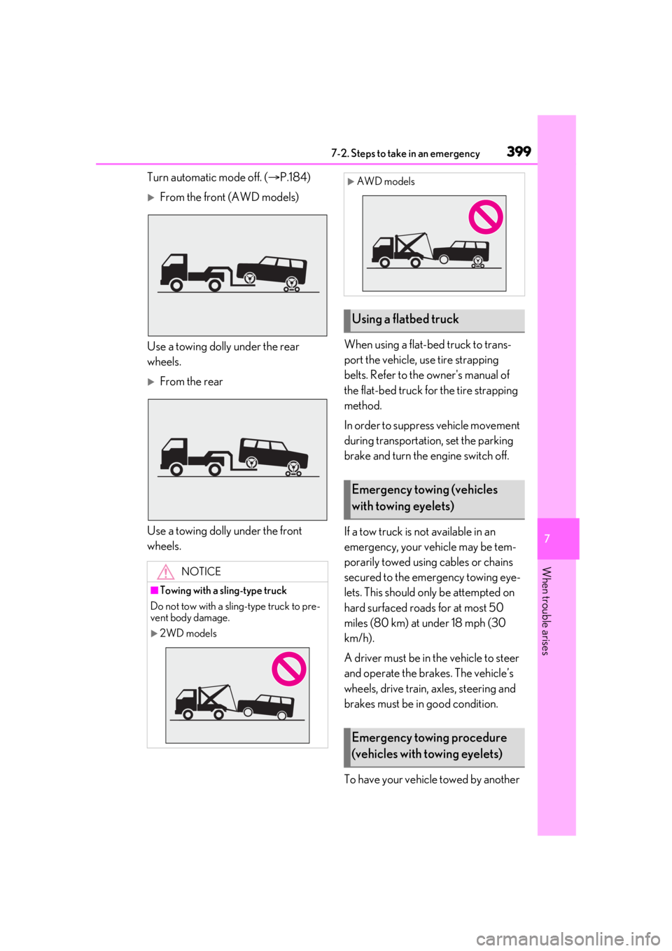 LEXUS RX350 2021 Owners Manual 3997-2. Steps to take in an emergency
7
When trouble arises
Turn automatic mode off. (P.184)
From the front (AWD models)
Use a towing dolly under the rear
wheels.
From the rear
Use a towing LEXUS RX350 2021 Owners Manual 3997-2. Steps to take in an emergency
7
When trouble arises
Turn automatic mode off. (P.184)
From the front (AWD models)
Use a towing dolly under the rear
wheels.
From the rear
Use a towing
