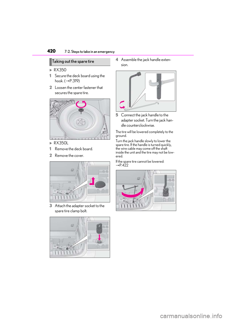 LEXUS RX350 2021 Owners Manual 4207-2. Steps to take in an emergency
RX350
1 Secure the deck board using the
hook. ( P.319)
2 Loosen the center fastener that
secures the spare tire.
RX350L
1 Remove the deck board.
2 Remo LEXUS RX350 2021 Owners Manual 4207-2. Steps to take in an emergency
RX350
1 Secure the deck board using the
hook. ( P.319)
2 Loosen the center fastener that
secures the spare tire.
RX350L
1 Remove the deck board.
2 Remo