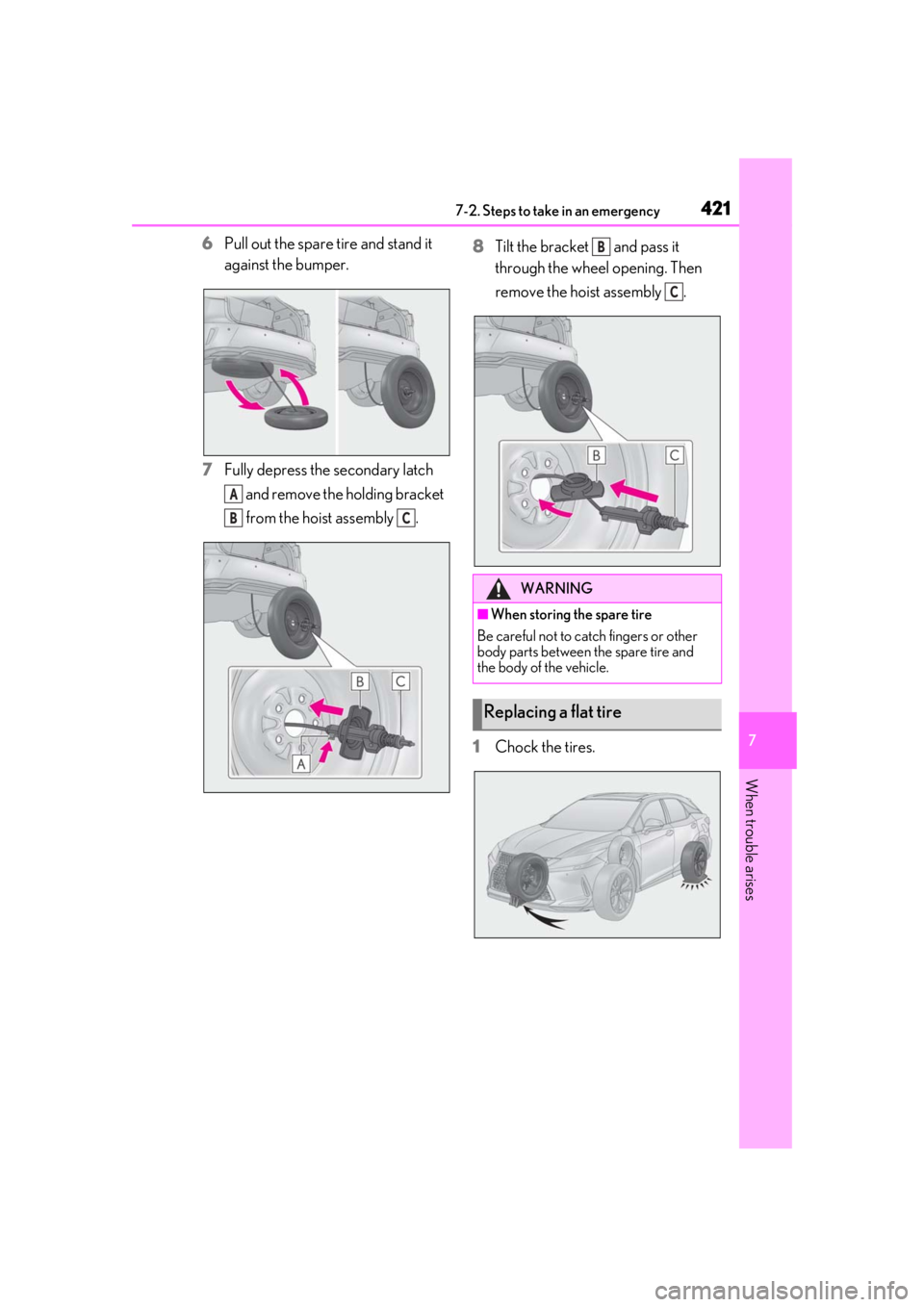 LEXUS RX350 2021 Owners Manual 4217-2. Steps to take in an emergency
7
When trouble arises
6Pull out the spare tire and stand it
against the bumper.
7 Fully depress the secondary latch
and remove the holding bracket
from the h LEXUS RX350 2021 Owners Manual 4217-2. Steps to take in an emergency
7
When trouble arises
6Pull out the spare tire and stand it
against the bumper.
7 Fully depress the secondary latch
and remove the holding bracket
from the h