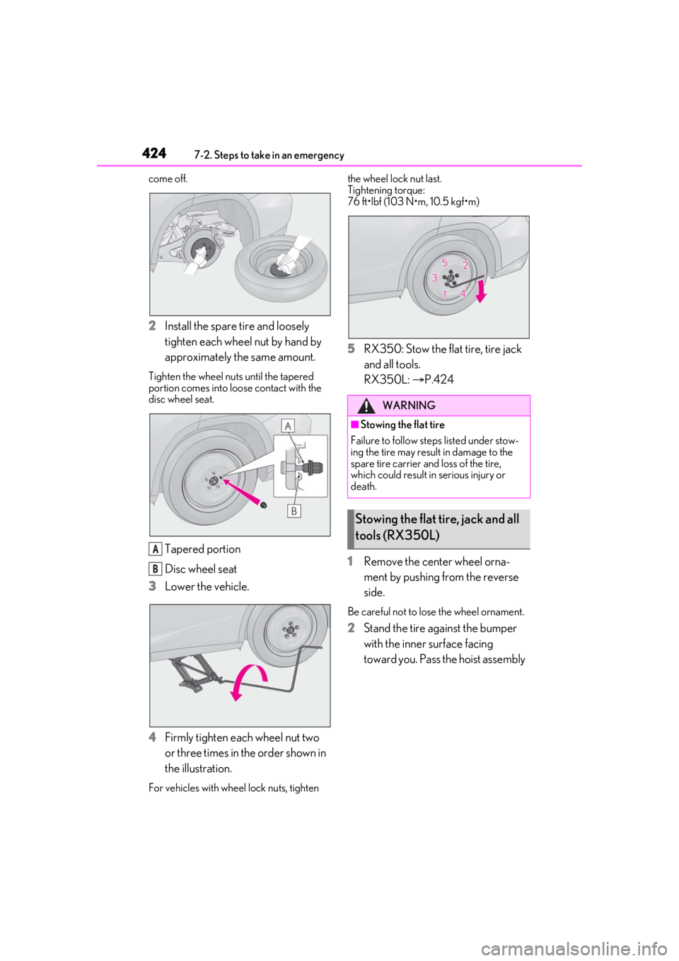 LEXUS RX350 2021 Owners Manual 4247-2. Steps to take in an emergency
come off.
2Install the spare tire and loosely
tighten each wheel nut by hand by
approximately the same amount.
Tighten the wheel nuts until the tapered
portion LEXUS RX350 2021 Owners Manual 4247-2. Steps to take in an emergency
come off.
2Install the spare tire and loosely
tighten each wheel nut by hand by
approximately the same amount.
Tighten the wheel nuts until the tapered
portion