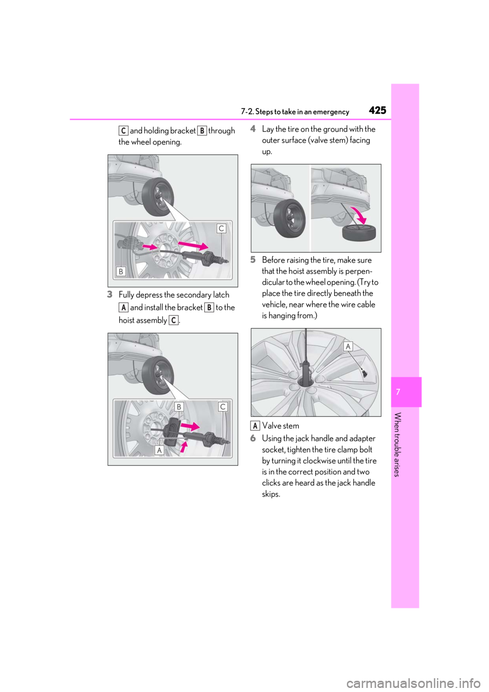 LEXUS RX350 2021 Owners Manual 4257-2. Steps to take in an emergency
7
When trouble arises
and holding bracket through
the wheel opening.
3 Fully depress the secondary latch
and install the bracket to the
hoist assembly . LEXUS RX350 2021 Owners Manual 4257-2. Steps to take in an emergency
7
When trouble arises
and holding bracket through
the wheel opening.
3 Fully depress the secondary latch
and install the bracket to the
hoist assembly .