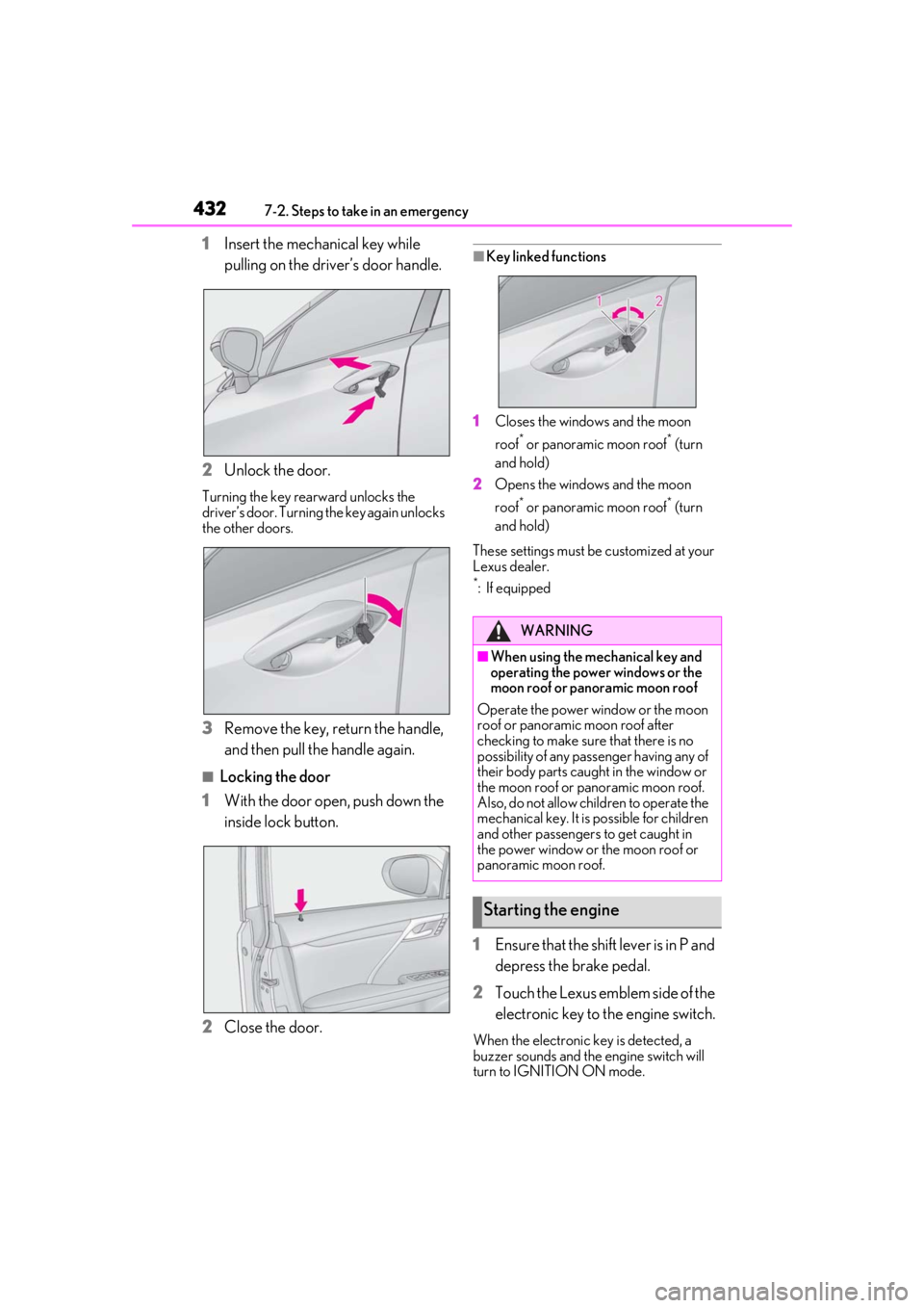 LEXUS RX350 2021 Owners Manual 4327-2. Steps to take in an emergency
1Insert the mechanical key while
pulling on the driver’s door handle.
2 Unlock the door.
Turning the key rearward unlocks the
driver’s door. Turning the key LEXUS RX350 2021 Owners Manual 4327-2. Steps to take in an emergency
1Insert the mechanical key while
pulling on the driver’s door handle.
2 Unlock the door.
Turning the key rearward unlocks the
driver’s door. Turning the key