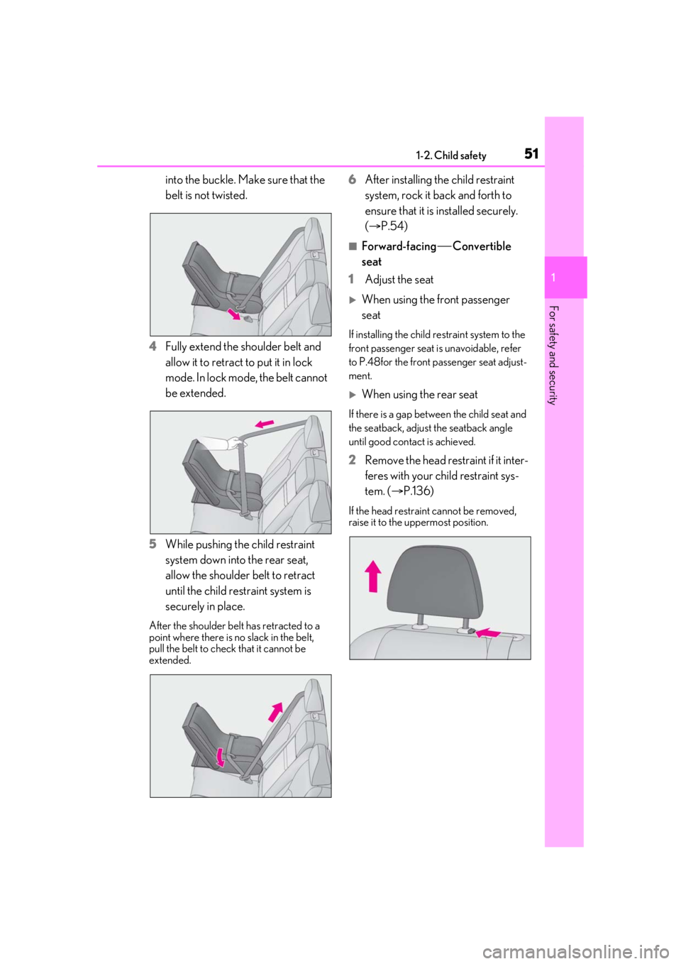 LEXUS RX350 2021 Workshop Manual 511-2. Child safety
1
For safety and security
into the buckle. Make sure that the
belt is not twisted.
4 Fully extend the shoulder belt and
allow it to retract to put it in lock
mode. In lock mode, LEXUS RX350 2021 Workshop Manual 511-2. Child safety
1
For safety and security
into the buckle. Make sure that the
belt is not twisted.
4 Fully extend the shoulder belt and
allow it to retract to put it in lock
mode. In lock mode,