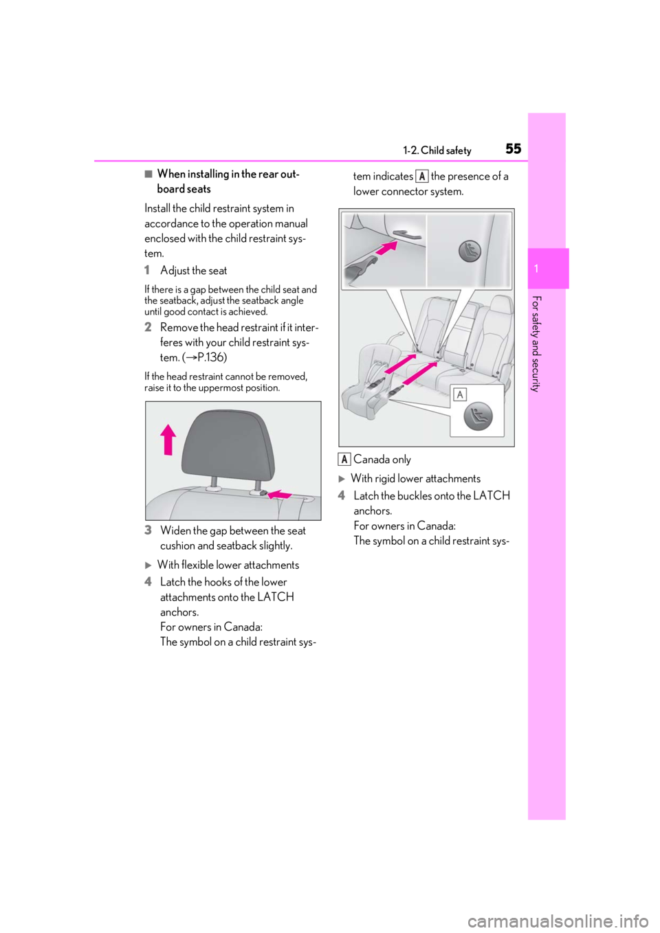 LEXUS RX350 2021 Workshop Manual 551-2. Child safety
1
For safety and security
■When installing in the rear out-
board seats
Install the child restraint system in
accordance to the operation manual
enclosed with the child restrai LEXUS RX350 2021 Workshop Manual 551-2. Child safety
1
For safety and security
■When installing in the rear out-
board seats
Install the child restraint system in
accordance to the operation manual
enclosed with the child restrai