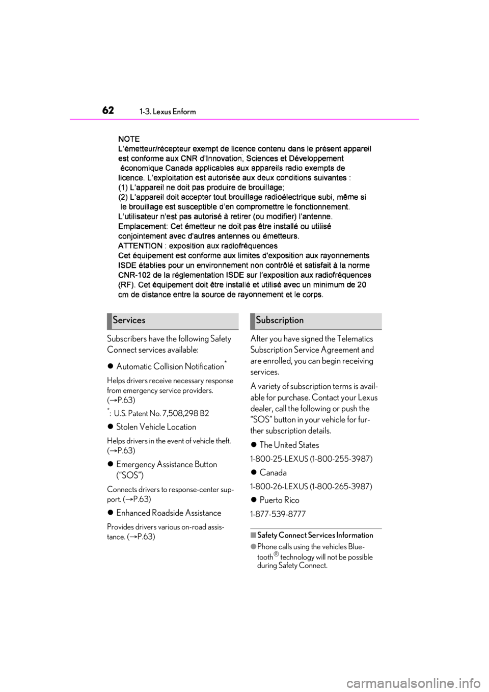 LEXUS RX350 2021 Repair Manual 621-3. Lexus Enform
Subscribers have the following Safety
Connect services available:
Automatic Collision Notification
*
Helps drivers receive necessary response
from emergency service providers LEXUS RX350 2021 Repair Manual 621-3. Lexus Enform
Subscribers have the following Safety
Connect services available:
Automatic Collision Notification
*
Helps drivers receive necessary response
from emergency service providers