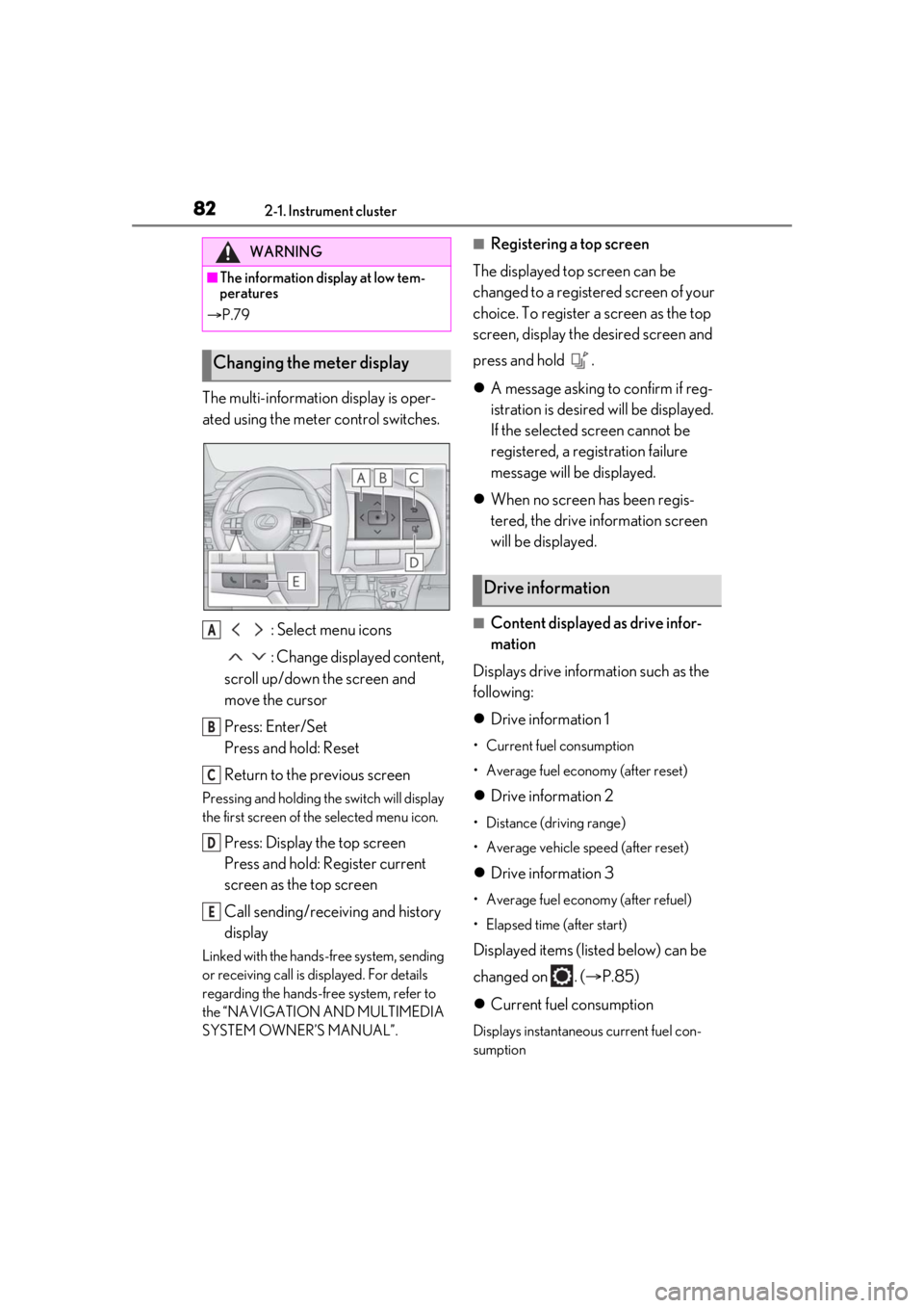 LEXUS RX350 2021 Owners Manual 822-1. Instrument cluster
The multi-information display is oper-
ated using the meter control switches.: Select menu icons
: Change displayed content,
scroll up/down the screen and
move the cursor
P LEXUS RX350 2021 Owners Manual 822-1. Instrument cluster
The multi-information display is oper-
ated using the meter control switches.: Select menu icons
: Change displayed content,
scroll up/down the screen and
move the cursor
P