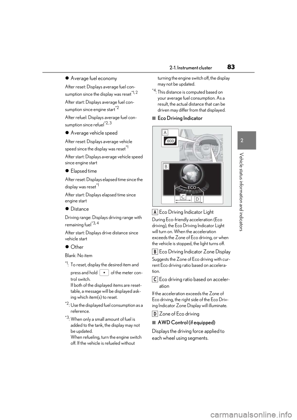 LEXUS RX350 2021 Owners Manual 832-1. Instrument cluster
2
Vehicle status information and indicators
Average fuel economy
After reset: Displays average fuel con-
sumption since the display was reset
*1, 2
After start: Displays a LEXUS RX350 2021 Owners Manual 832-1. Instrument cluster
2
Vehicle status information and indicators
Average fuel economy
After reset: Displays average fuel con-
sumption since the display was reset
*1, 2
After start: Displays a