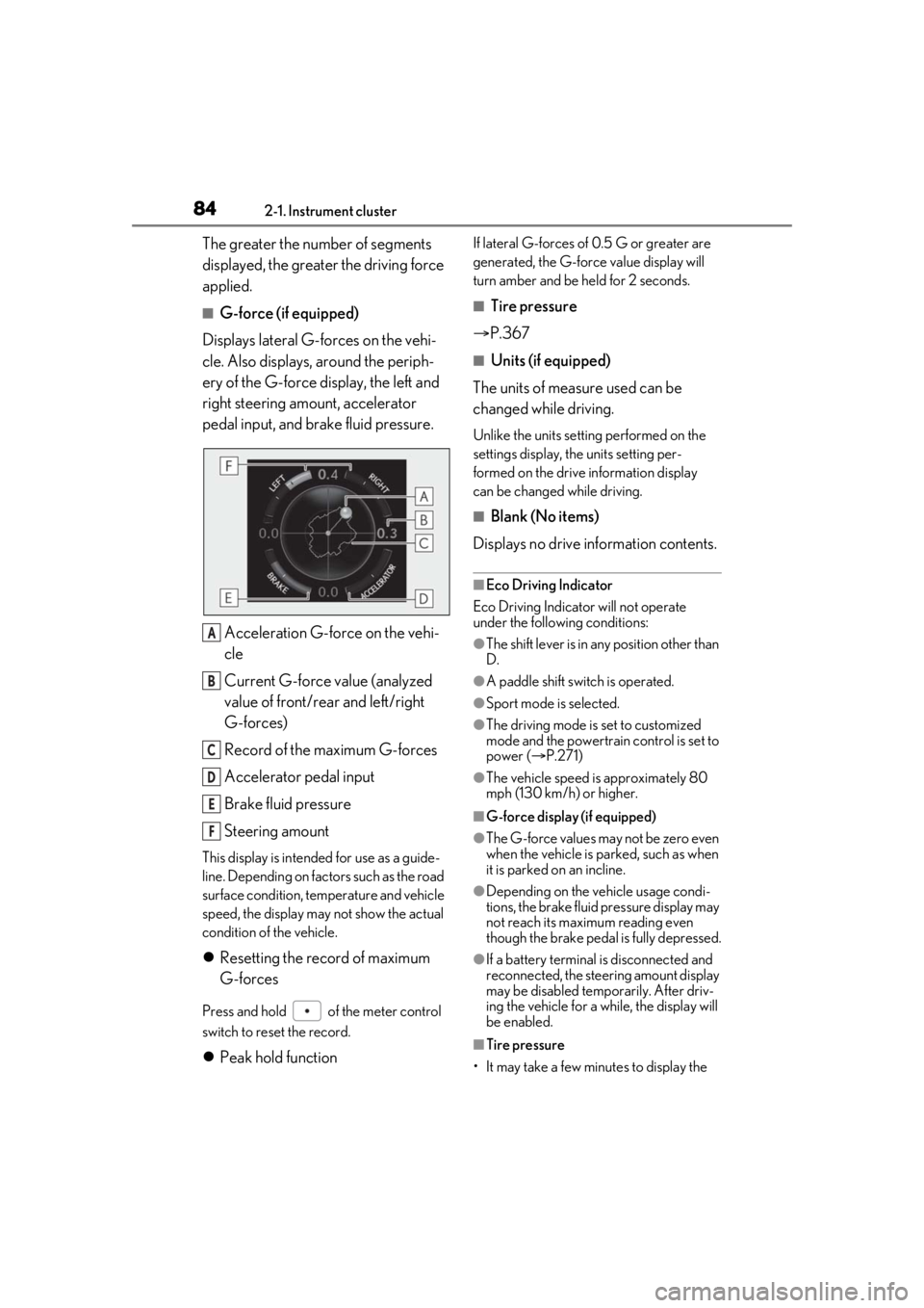 LEXUS RX350 2021 User Guide 842-1. Instrument cluster
The greater the number of segments 
displayed, the greater the driving force 
applied.
■G-force (if equipped)
Displays lateral G-forces on the vehi-
cle. Also displays, aro