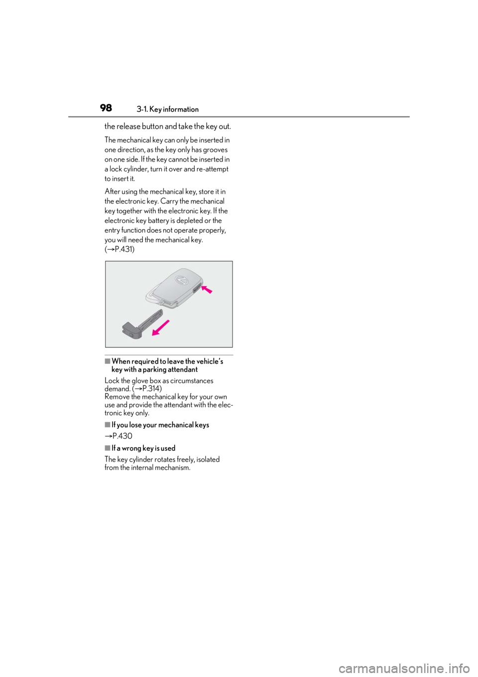 LEXUS RX350 2021 Owners Manual 983-1. Key information
the release button and take the key out.
The mechanical key can only be inserted in
one direction, as the key only has grooves
on one side. If the key cannot be inserted in
a LEXUS RX350 2021 Owners Manual 983-1. Key information
the release button and take the key out.
The mechanical key can only be inserted in
one direction, as the key only has grooves
on one side. If the key cannot be inserted in
a