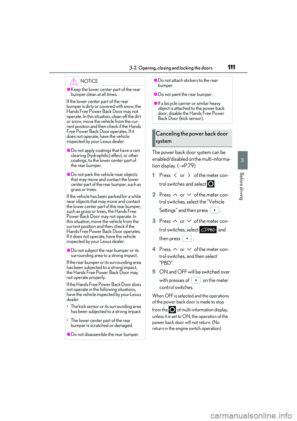 LEXUS RX350 2022 User Guide 1113-2. Opening, closing and locking the doors
3
Before driving
The power back door system can be
enabled/disabled on the multi-informa-
tion display. (P.79)
1 Press or of the meter con-
trol LEXUS RX350 2022 User Guide 1113-2. Opening, closing and locking the doors
3
Before driving
The power back door system can be
enabled/disabled on the multi-informa-
tion display. (P.79)
1 Press or of the meter con-
trol