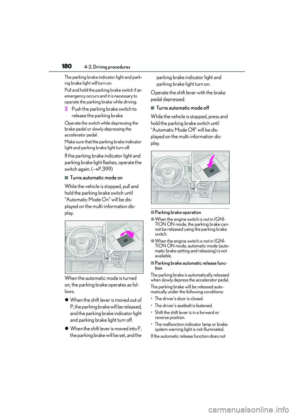 LEXUS RX350 2022 Owners Manual 1804-2. Driving procedures
The parking brake indicator light and park-
ing brake light will turn on.
Pull and hold the parking brake switch if an
emergency occurs and it is necessary to
operate the LEXUS RX350 2022 Owners Manual 1804-2. Driving procedures
The parking brake indicator light and park-
ing brake light will turn on.
Pull and hold the parking brake switch if an
emergency occurs and it is necessary to
operate the