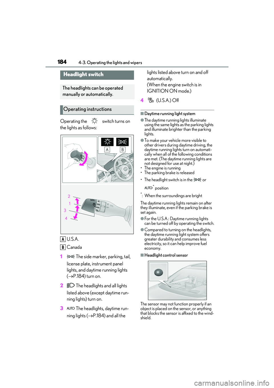 LEXUS RX350 2022 Owners Manual 1844-3. Operating the lights and wipers
4-3.Operating the lights and wipers
Operating the switch turns on
the lights as follows:U.S.A.
Canada
1 The side marker, parking, tail,
license plate, inst LEXUS RX350 2022 Owners Manual 1844-3. Operating the lights and wipers
4-3.Operating the lights and wipers
Operating the switch turns on
the lights as follows:U.S.A.
Canada
1 The side marker, parking, tail,
license plate, inst