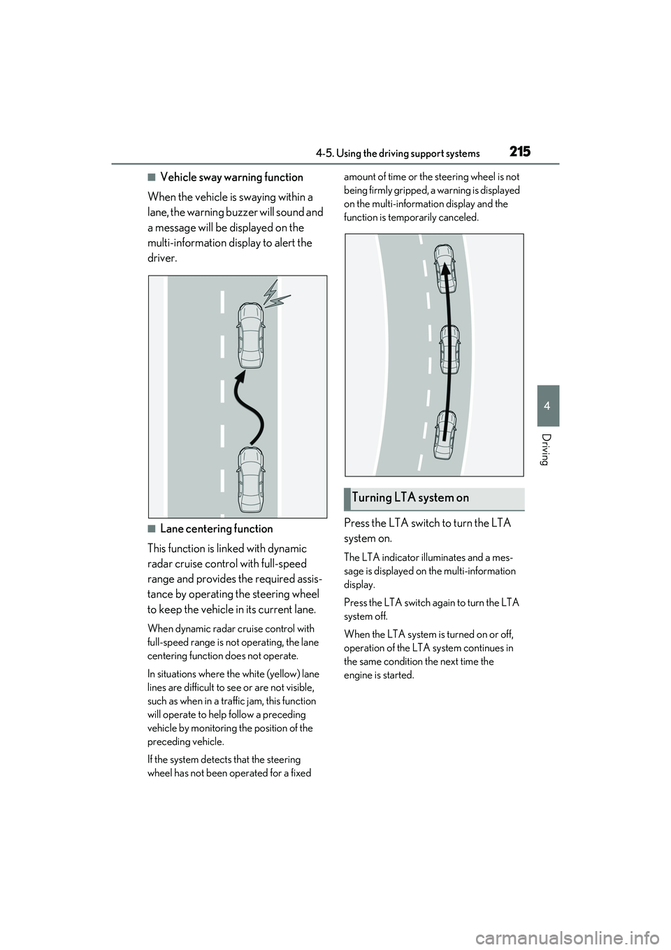LEXUS RX350 2022 Owners Manual 2154-5. Using the driving support systems
4
Driving
■Vehicle sway warning function
When the vehicle is swaying within a
lane, the warning buzzer will sound and
a message will be displayed on the
LEXUS RX350 2022 Owners Manual 2154-5. Using the driving support systems
4
Driving
■Vehicle sway warning function
When the vehicle is swaying within a
lane, the warning buzzer will sound and
a message will be displayed on the