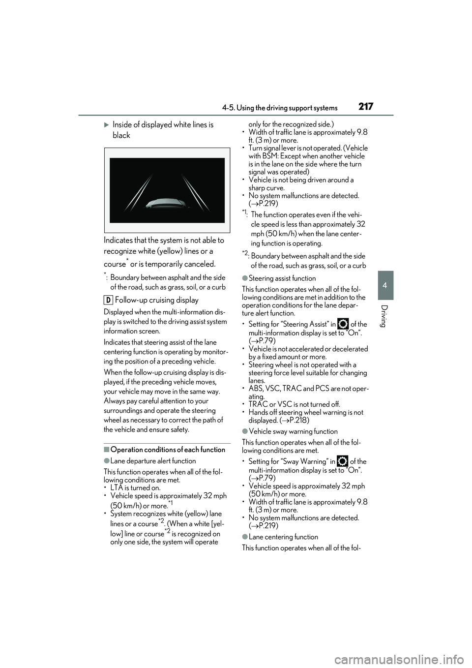 LEXUS RX350 2022 Owners Manual 2174-5. Using the driving support systems
4
Driving
Inside of displayed white lines is
black
Indicates that the system is not able to
recognize white (yellow) lines or a
course
* or is temporari LEXUS RX350 2022 Owners Manual 2174-5. Using the driving support systems
4
Driving
Inside of displayed white lines is
black
Indicates that the system is not able to
recognize white (yellow) lines or a
course
* or is temporari