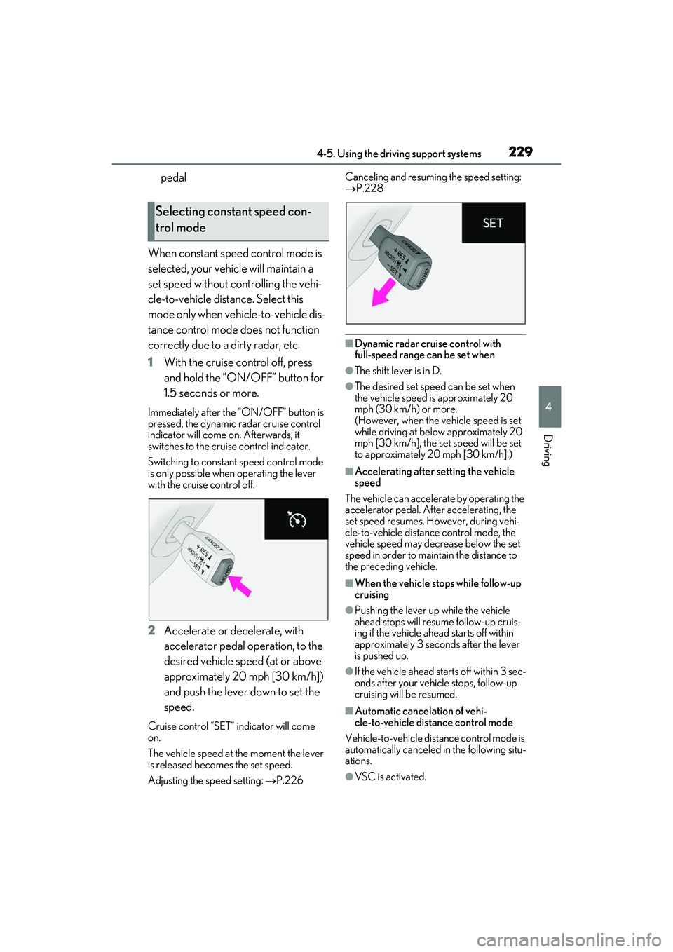 LEXUS RX350 2022 Owners Manual 2294-5. Using the driving support systems
4
Driving
pedal
When constant speed control mode is
selected, your vehicle will maintain a
set speed without controlling the vehi-
cle-to-vehicle distance. LEXUS RX350 2022 Owners Manual 2294-5. Using the driving support systems
4
Driving
pedal
When constant speed control mode is
selected, your vehicle will maintain a
set speed without controlling the vehi-
cle-to-vehicle distance.