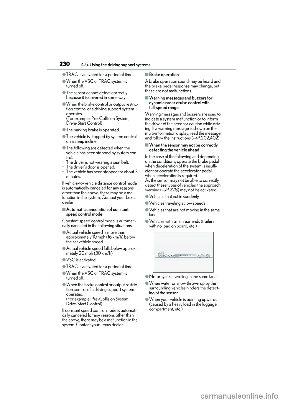 LEXUS RX350 2022 Owners Manual 2304-5. Using the driving support systems
●TRAC is activated for a period of time.
●When the VSC or TRAC system is
turned off.
●The sensor cannot detect correctly
because it is covered in some LEXUS RX350 2022 Owners Manual 2304-5. Using the driving support systems
●TRAC is activated for a period of time.
●When the VSC or TRAC system is
turned off.
●The sensor cannot detect correctly
because it is covered in some