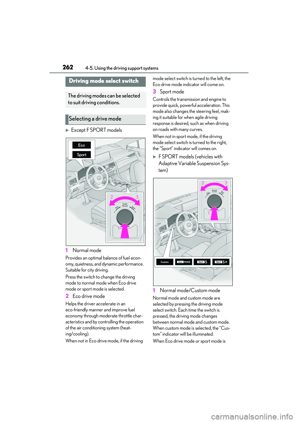 LEXUS RX350 2022 Owners Manual 2624-5. Using the driving support systems
Except F SPORT models
1 Normal mode
Provides an optimal balance of fuel econ-
omy, quietness, and dynamic performance.
Suitable for city driving.
Press t LEXUS RX350 2022 Owners Manual 2624-5. Using the driving support systems
Except F SPORT models
1 Normal mode
Provides an optimal balance of fuel econ-
omy, quietness, and dynamic performance.
Suitable for city driving.
Press t