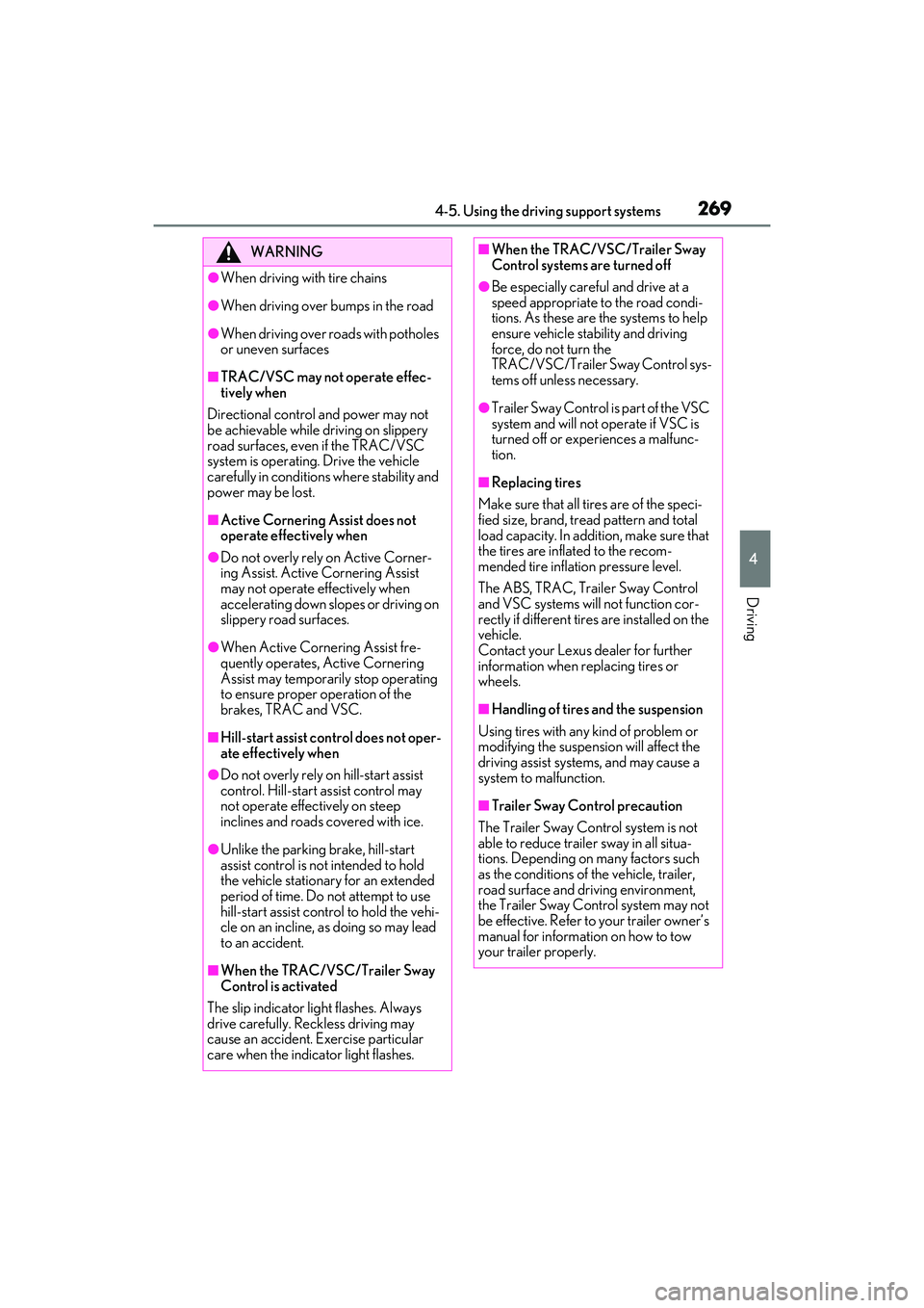 LEXUS RX350 2022 Owners Manual 2694-5. Using the driving support systems
4
Driving
WARNING
●When driving with tire chains
●When driving over bumps in the road
●When driving over roads with potholes
or uneven surfaces
■TRAC LEXUS RX350 2022 Owners Manual 2694-5. Using the driving support systems
4
Driving
WARNING
●When driving with tire chains
●When driving over bumps in the road
●When driving over roads with potholes
or uneven surfaces
■TRAC