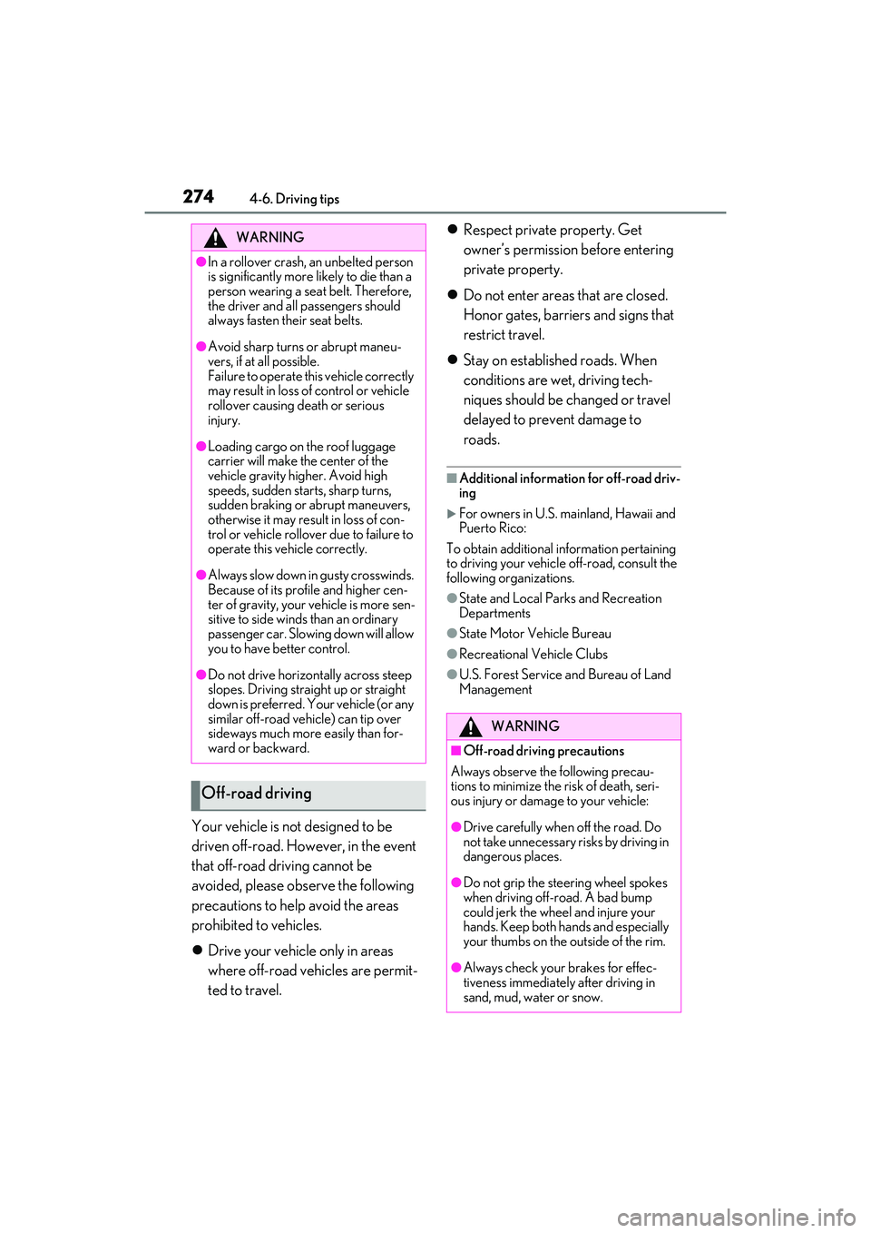 LEXUS RX350 2022 Owners Manual 2744-6. Driving tips
Your vehicle is not designed to be
driven off-road. However, in the event
that off-road driving cannot be
avoided, please observe the following
precautions to help avoid the a LEXUS RX350 2022 Owners Manual 2744-6. Driving tips
Your vehicle is not designed to be
driven off-road. However, in the event
that off-road driving cannot be
avoided, please observe the following
precautions to help avoid the a