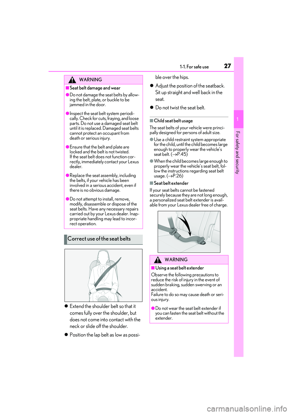 LEXUS RX350 2022  Owners Manual 271-1. For safe use
1
For safety and security
Extend the shoulder belt so that it 
comes fully over the shoulder, but 
does not come into contact with the 
neck or slide off the shoulder.
 Posit