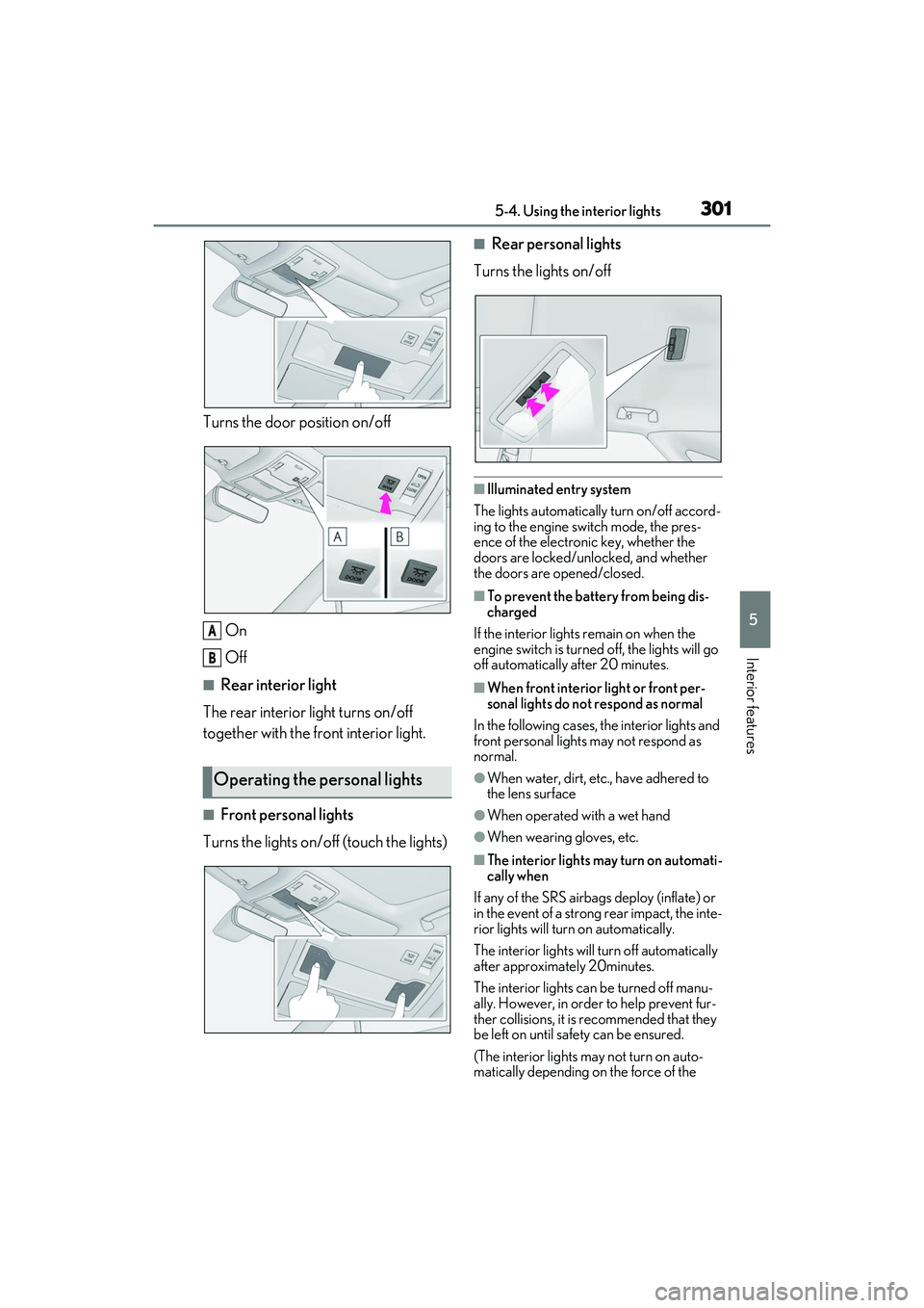 LEXUS RX350 2022  Owners Manual 3015-4. Using the interior lights
5
Interior features
Turns the door position on/offOn
Off
■Rear interior light
The rear interior light turns on/off 
together with the front interior light.
■Front