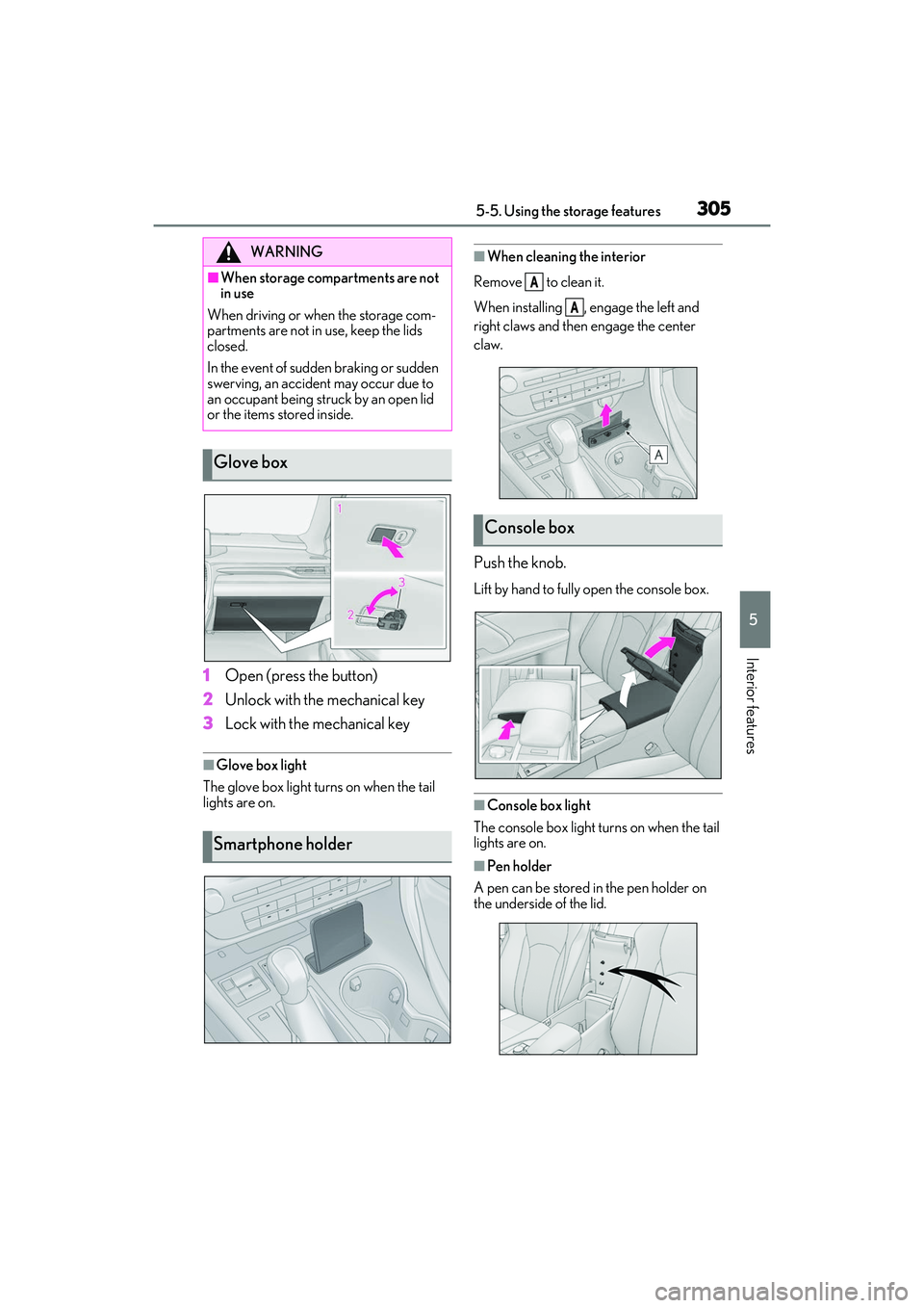 LEXUS RX350 2022 Owners Manual 3055-5. Using the storage features
5
Interior features
1Open (press the button)
2 Unlock with the mechanical key
3 Lock with the mechanical key
■Glove box light
The glove box light turns on when the LEXUS RX350 2022 Owners Manual 3055-5. Using the storage features
5
Interior features
1Open (press the button)
2 Unlock with the mechanical key
3 Lock with the mechanical key
■Glove box light
The glove box light turns on when the