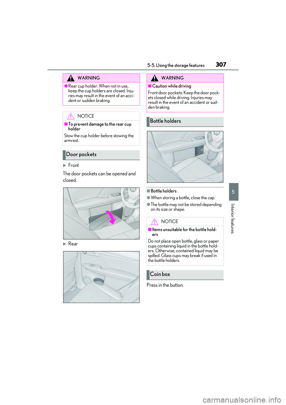 LEXUS RX350 2022  Owners Manual 3075-5. Using the storage features
5
Interior features
Front
The door pockets can be opened and 
closed.
Rear
■Bottle holders
●When storing a bottle, close the cap.
●The bottle may not be 