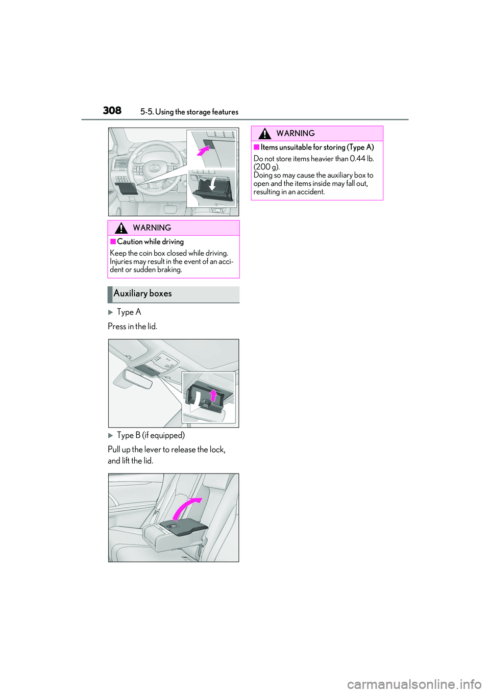 LEXUS RX350 2022  Owners Manual 3085-5. Using the storage features
Type A
Press in the lid.
Type B (if equipped)
Pull up the lever to release the lock, 
and lift the lid.
WARNING
■Caution while driving
Keep the coin box cl o