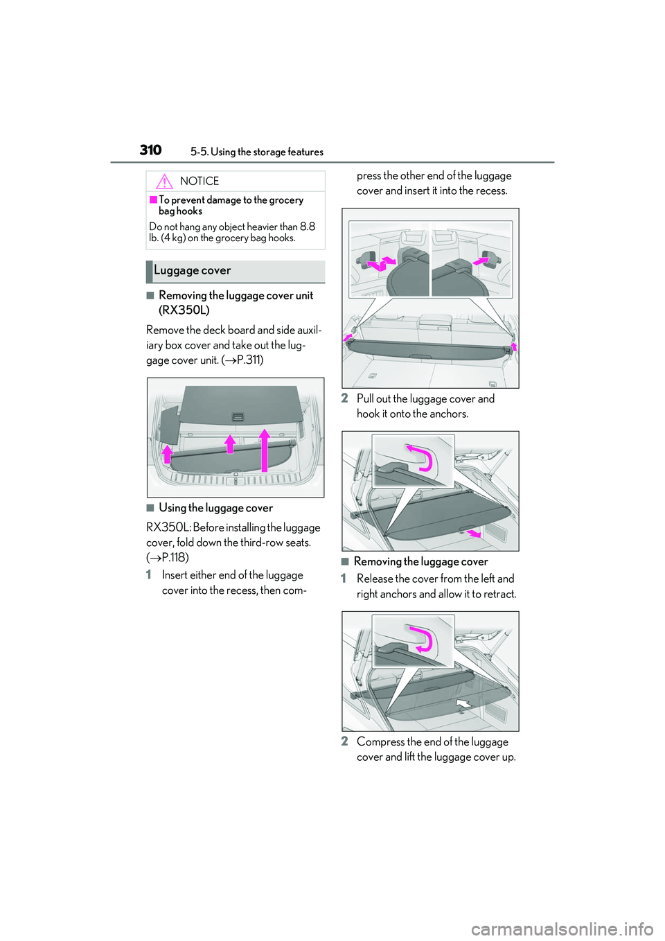 LEXUS RX350 2022 Owners Manual 3105-5. Using the storage features
■Removing the luggage cover unit
(RX350L)
Remove the deck board and side auxil-
iary box cover and take out the lug-
gage cover unit. ( P.311)
■Using the lug LEXUS RX350 2022 Owners Manual 3105-5. Using the storage features
■Removing the luggage cover unit
(RX350L)
Remove the deck board and side auxil-
iary box cover and take out the lug-
gage cover unit. ( P.311)
■Using the lug