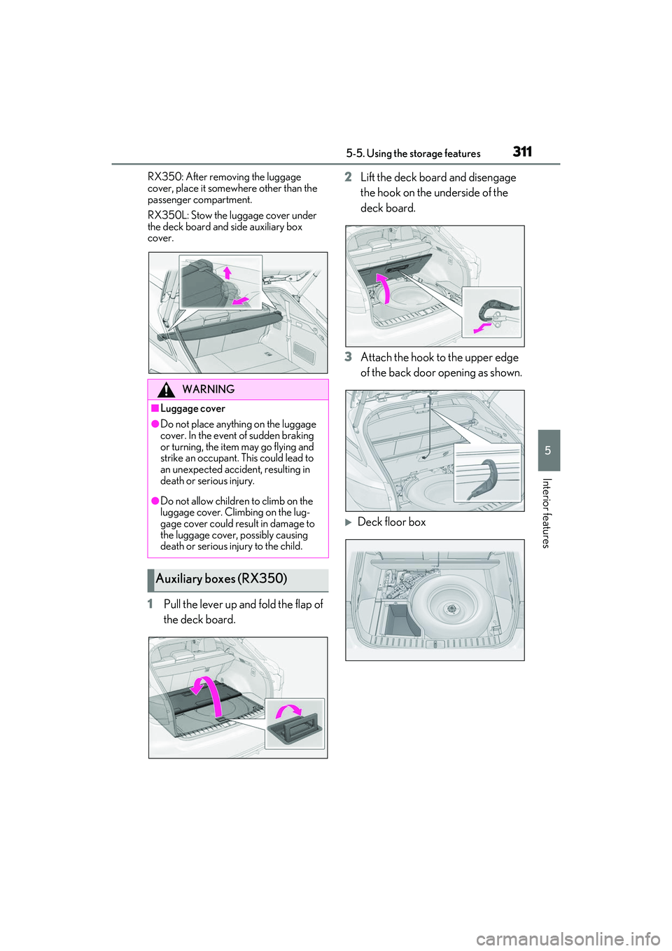 LEXUS RX350 2022 Owners Manual 3115-5. Using the storage features
5
Interior features
RX350: After removing the luggage
cover, place it somewhere other than the
passenger compartment.
RX350L: Stow the luggage cover under
the dec LEXUS RX350 2022 Owners Manual 3115-5. Using the storage features
5
Interior features
RX350: After removing the luggage
cover, place it somewhere other than the
passenger compartment.
RX350L: Stow the luggage cover under
the dec