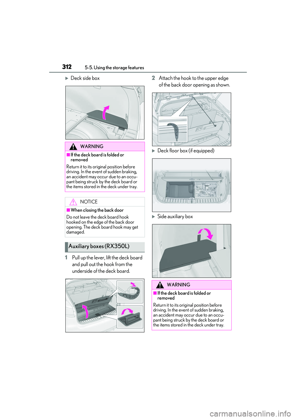 LEXUS RX350 2022 Owners Manual 3125-5. Using the storage features
Deck side box
1 Pull up the lever, lift the deck board
and pull out the hook from the
underside of the deck board. 2
Attach the hook to the upper edge
of the b LEXUS RX350 2022 Owners Manual 3125-5. Using the storage features
Deck side box
1 Pull up the lever, lift the deck board
and pull out the hook from the
underside of the deck board. 2
Attach the hook to the upper edge
of the b