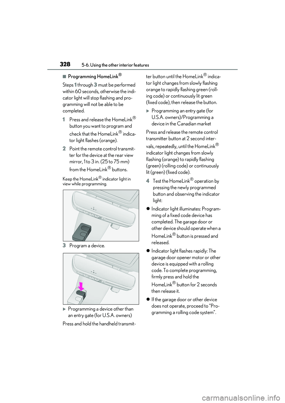 LEXUS RX350 2022  Owners Manual 3285-6. Using the other interior features
■Programming HomeLink®
Steps 1 through  3 must be performed 
within 60 seconds, otherwise the indi-
cator light will stop flashing and pro-
gramming will n