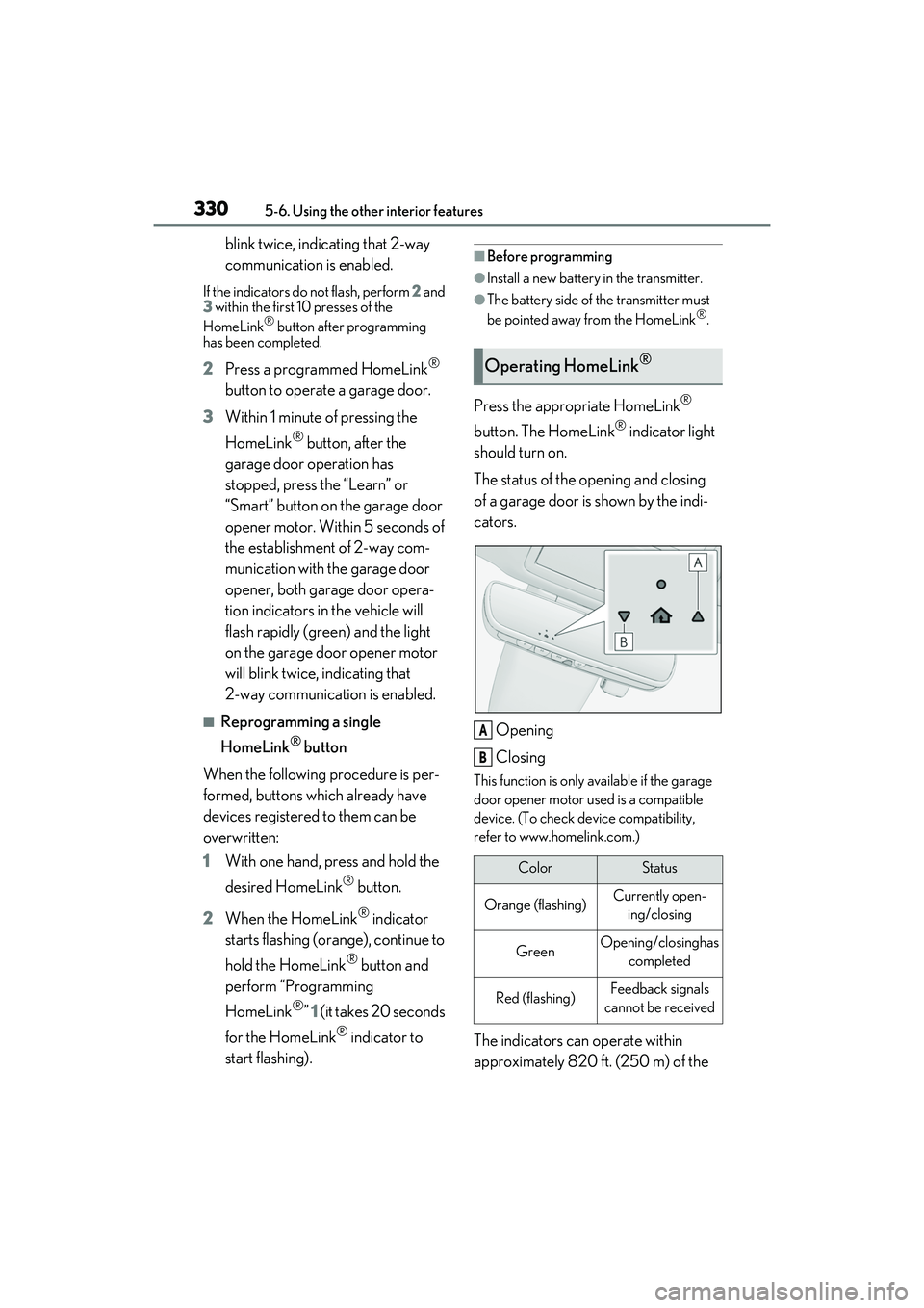 LEXUS RX350 2022 Owners Manual 3305-6. Using the other interior features
blink twice, indicating that 2-way
communication is enabled.
If the indicators do not flash, perform 2 and
3 within the first 10 presses of the
HomeLink
LEXUS RX350 2022 Owners Manual 3305-6. Using the other interior features
blink twice, indicating that 2-way
communication is enabled.
If the indicators do not flash, perform 2 and
3 within the first 10 presses of the
HomeLink