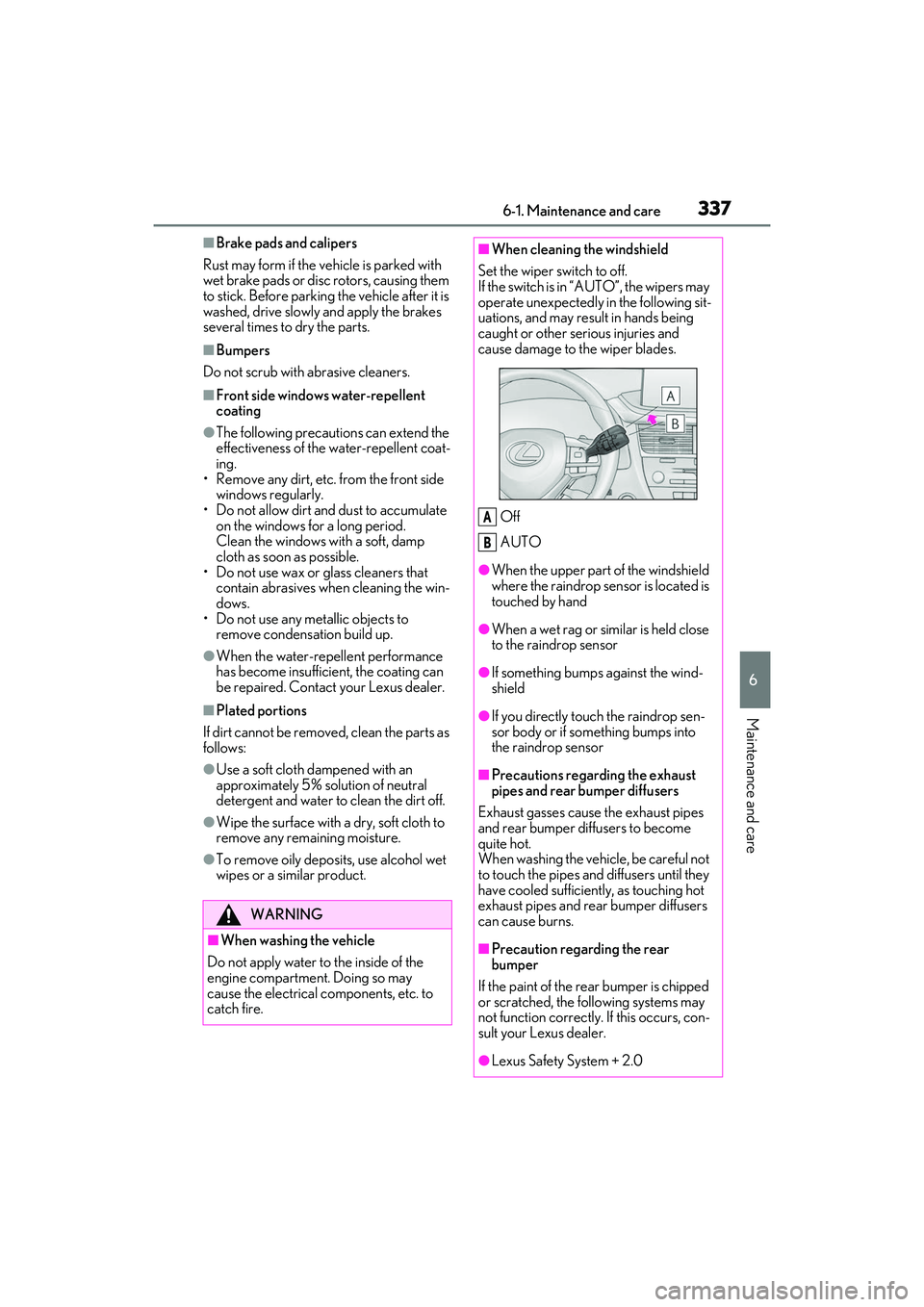 LEXUS RX350 2022  Owners Manual 3376-1. Maintenance and care
6
Maintenance and care
■Brake pads and calipers
Rust may form if the vehicle is parked with 
wet brake pads or disc rotors, causing them 
to stick. Before parking  the v