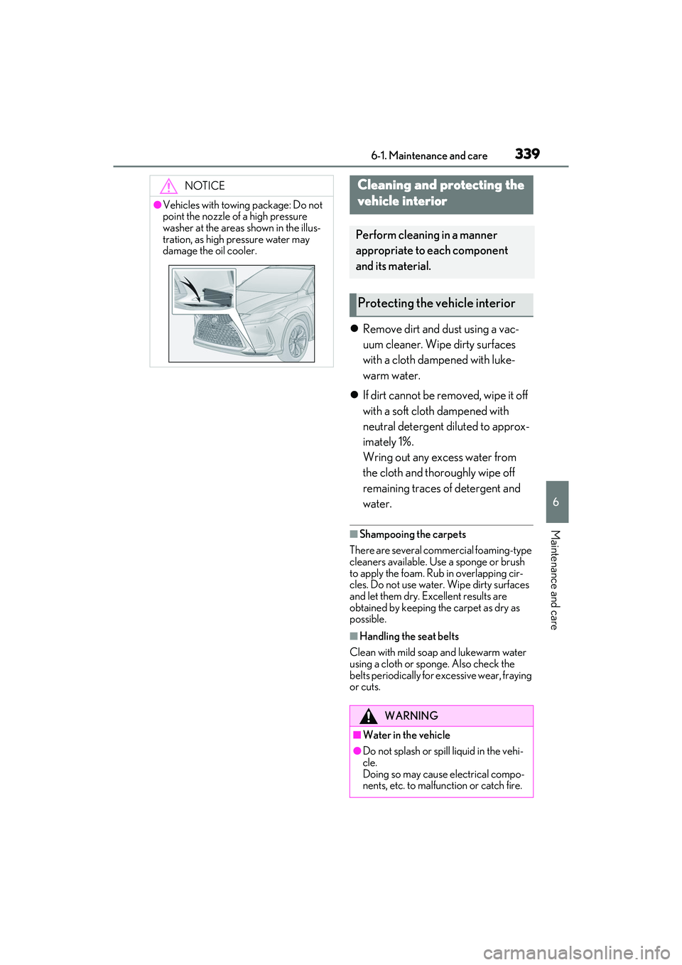 LEXUS RX350 2022 Owners Manual 3396-1. Maintenance and care
6
Maintenance and care
Remove dirt and dust using a vac-
uum cleaner. Wipe dirty surfaces
with a cloth dampened with luke-
warm water.
If dirt cannot be removed, w LEXUS RX350 2022 Owners Manual 3396-1. Maintenance and care
6
Maintenance and care
Remove dirt and dust using a vac-
uum cleaner. Wipe dirty surfaces
with a cloth dampened with luke-
warm water.
If dirt cannot be removed, w