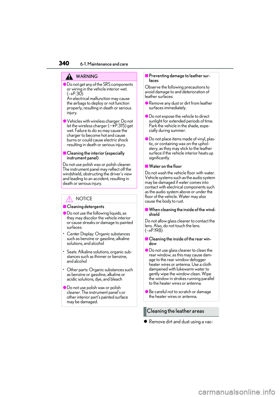 LEXUS RX350 2022 Owners Manual 3406-1. Maintenance and care
Remove dirt and dust using a vac-
WARNING
●Do not get any of the SRS components
or wiring in the vehicle interior wet.
( P.30)
An electrical malfunction may cause LEXUS RX350 2022 Owners Manual 3406-1. Maintenance and care
Remove dirt and dust using a vac-
WARNING
●Do not get any of the SRS components
or wiring in the vehicle interior wet.
( P.30)
An electrical malfunction may cause