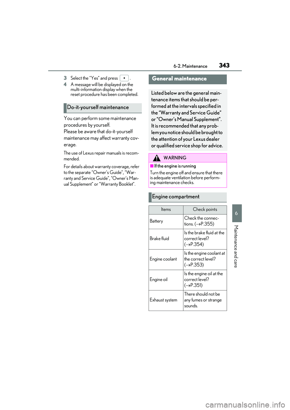 LEXUS RX350 2022 Owners Manual 3436-2. Maintenance
6
Maintenance and care
3Select the “Yes” and press .
4 A message will be displayed on the
multi-information display when the
reset procedure has been completed.
You can per LEXUS RX350 2022 Owners Manual 3436-2. Maintenance
6
Maintenance and care
3Select the “Yes” and press .
4 A message will be displayed on the
multi-information display when the
reset procedure has been completed.
You can per