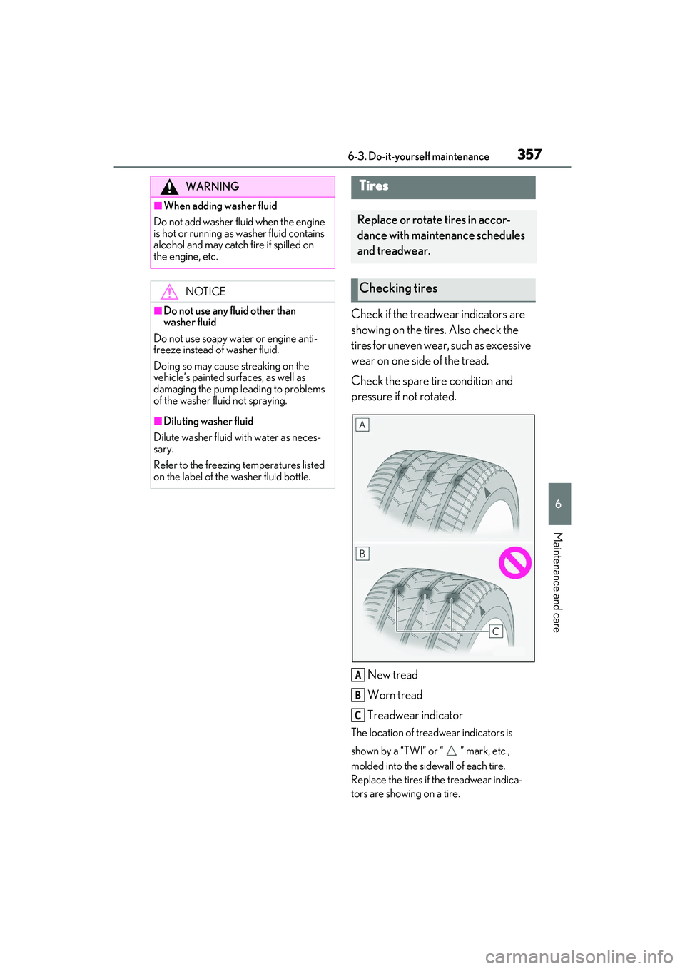 LEXUS RX350 2022 Owners Manual 3576-3. Do-it-yourself maintenance
6
Maintenance and care
Check if the treadwear indicators are
showing on the tires. Also check the
tires for uneven wear, such as excessive
wear on one side of the LEXUS RX350 2022 Owners Manual 3576-3. Do-it-yourself maintenance
6
Maintenance and care
Check if the treadwear indicators are
showing on the tires. Also check the
tires for uneven wear, such as excessive
wear on one side of the