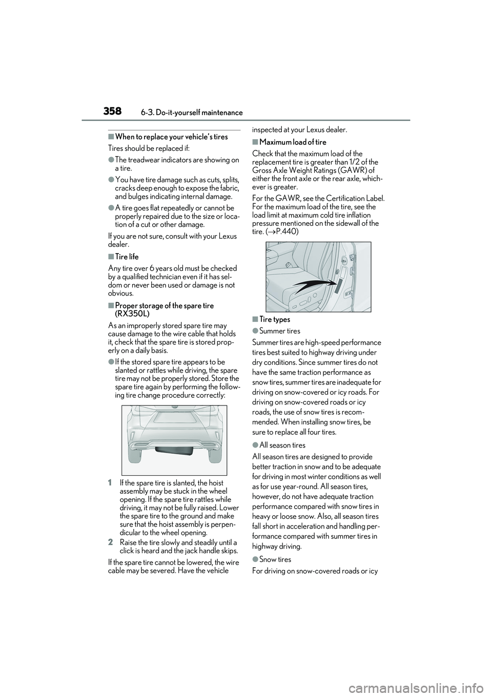 LEXUS RX350 2022 Owners Manual 3586-3. Do-it-yourself maintenance
■When to replace your vehicle’s tires
Tires should be replaced if:
●The treadwear indicators are showing on
a tire.
●You have tire damage such as cuts, spli LEXUS RX350 2022 Owners Manual 3586-3. Do-it-yourself maintenance
■When to replace your vehicle’s tires
Tires should be replaced if:
●The treadwear indicators are showing on
a tire.
●You have tire damage such as cuts, spli