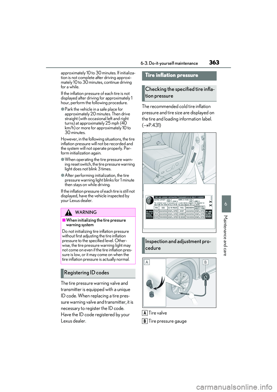 LEXUS RX350 2022  Owners Manual 3636-3. Do-it-yourself maintenance
6
Maintenance and care
approximately 10 to 30 minutes. If initializa-
tion is not complete after driving approxi-
mately 10 to 30 minu tes, continue driving 
for a w