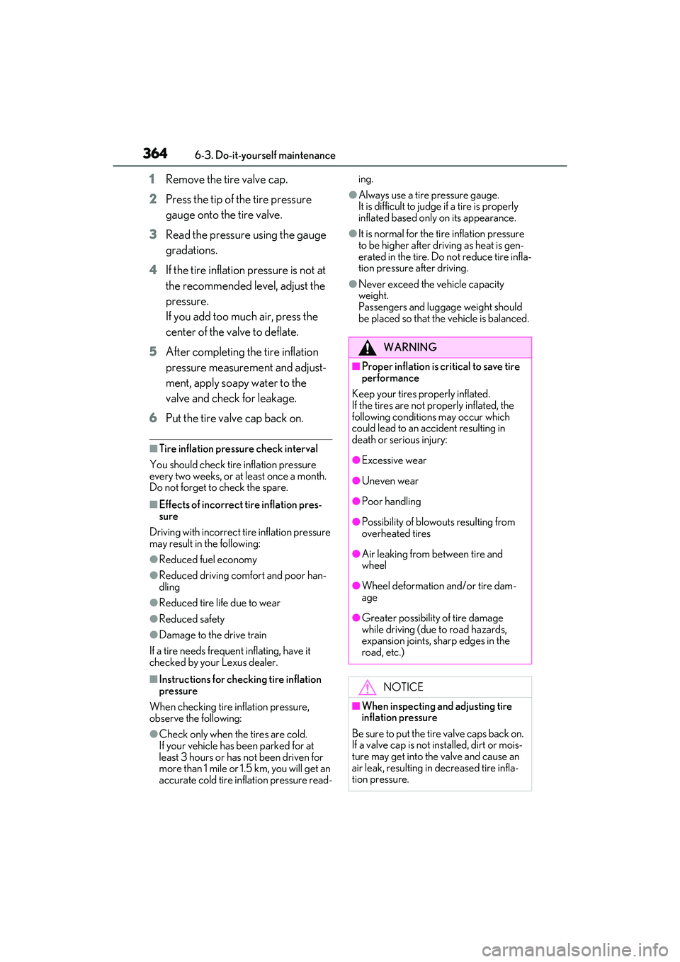 LEXUS RX350 2022  Owners Manual 3646-3. Do-it-yourself maintenance
1Remove the tire valve cap.
2 Press the tip of the tire pressure 
gauge onto the tire valve.
3 Read the pressure using the gauge 
gradations.
4 If the tire inflation