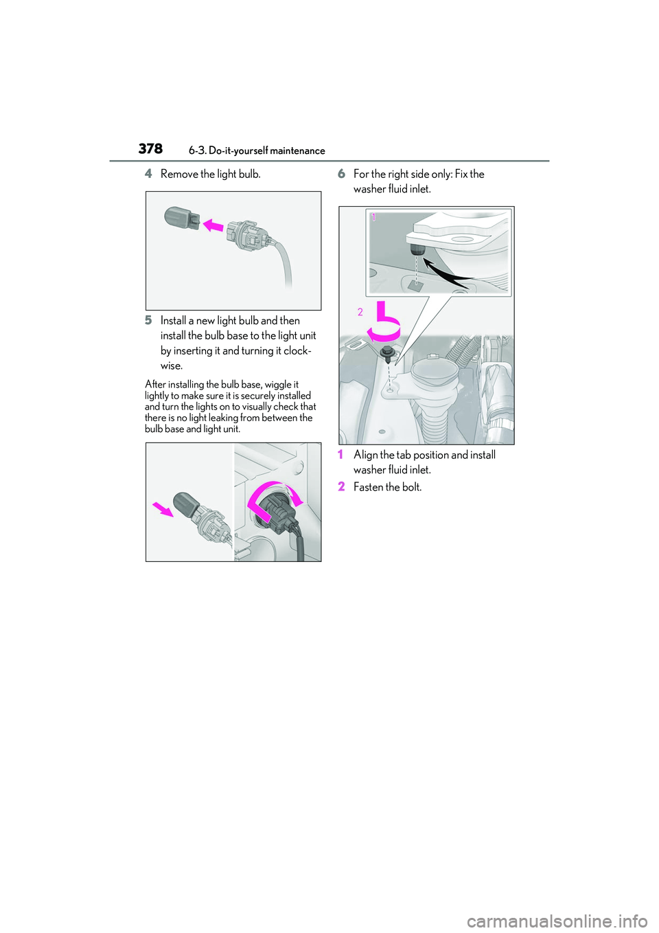 LEXUS RX350 2022  Owners Manual 3786-3. Do-it-yourself maintenance
4Remove the light bulb.
5 Install a new light bulb and then 
install the bulb base to the light unit 
by inserting it and turning it clock-
wise.
After installing th