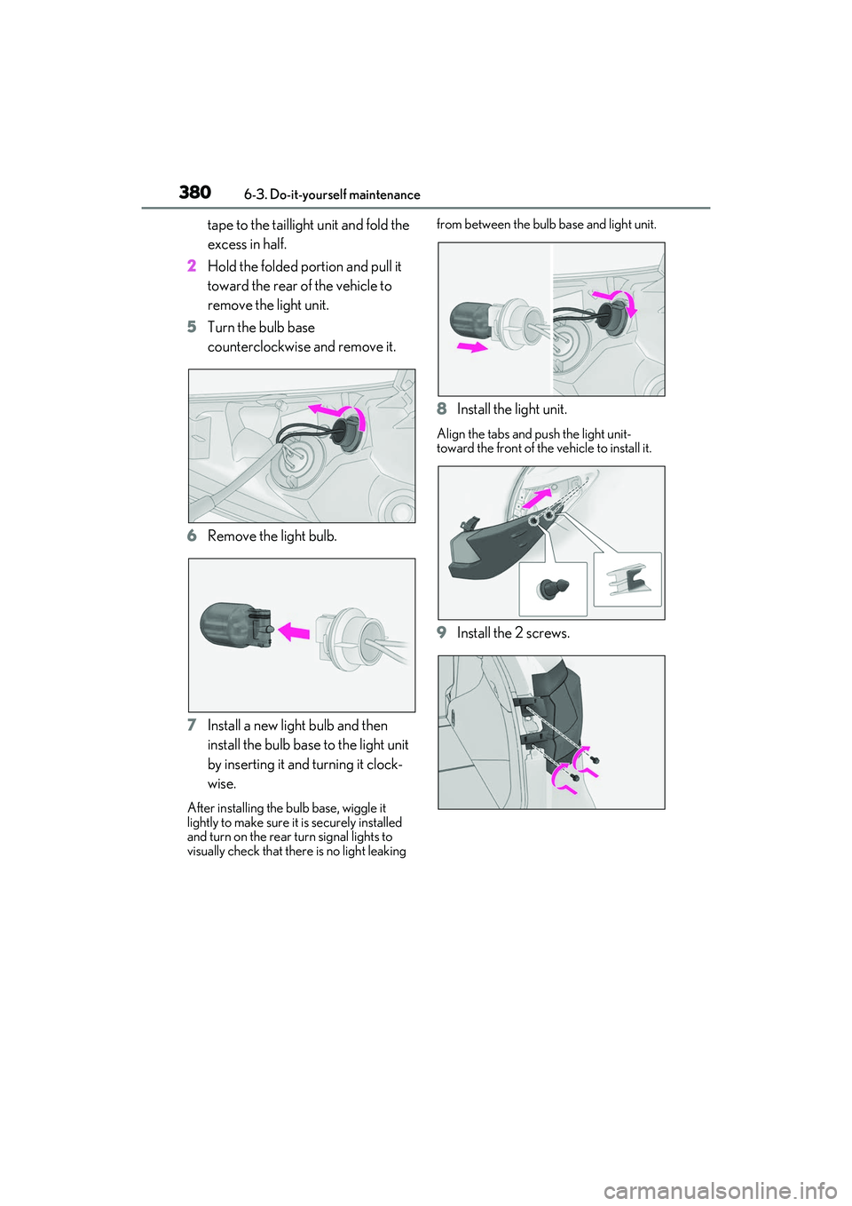 LEXUS RX350 2022  Owners Manual 3806-3. Do-it-yourself maintenance
tape to the taillight unit and fold the 
excess in half.
2 Hold the folded portion and pull it 
toward the rear of the vehicle to 
remove the light unit.
5 Turn the 