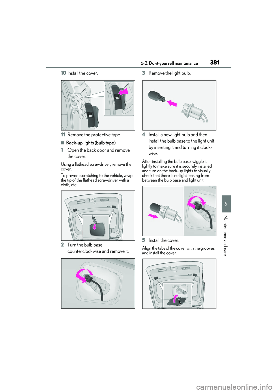 LEXUS RX350 2022  Owners Manual 3816-3. Do-it-yourself maintenance
6
Maintenance and care
10Install the cover.
11 Remove the protective tape.
■Back-up lights (bulb type)
1 Open the back door and remove 
the cover.
Using a flathead