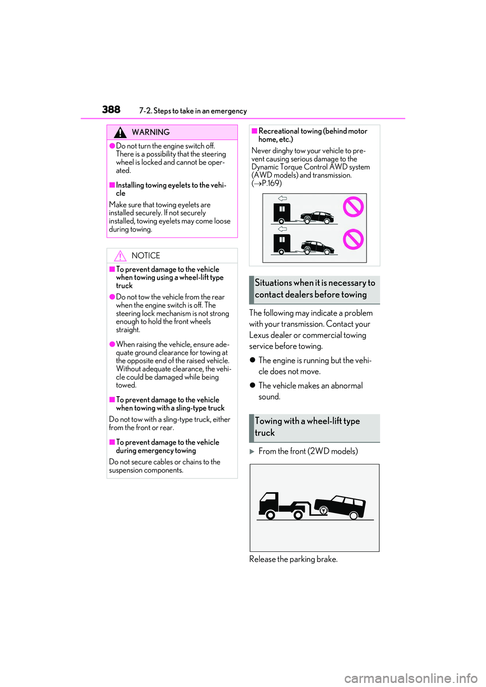 LEXUS RX350 2022  Owners Manual 3887-2. Steps to take in an emergency
The following may indicate a problem 
with your transmission. Contact your 
Lexus dealer or commercial towing 
service before towing.
The engine is running but