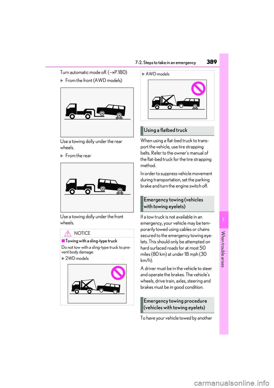 LEXUS RX350 2022 Owners Manual 3897-2. Steps to take in an emergency
7
When trouble arises
Turn automatic mode off. (P.180)
From the front (AWD models)
Use a towing dolly under the rear
wheels.
From the rear
Use a towing LEXUS RX350 2022 Owners Manual 3897-2. Steps to take in an emergency
7
When trouble arises
Turn automatic mode off. (P.180)
From the front (AWD models)
Use a towing dolly under the rear
wheels.
From the rear
Use a towing